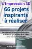 L'Impression 3D | 66 projets inspirants à réaliser