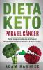 Dieta Keto para el Cáncer: Efectos terapéuticos de una dieta baja en carbohidratos aprende a prevenir y a curar el cáncer