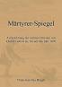 Märtyrer-Spiegel: Aufzeichnung Der Wahren Christen Von Christi Geburt An, Bis Auf Das Jahr 1670 (German Edition)