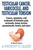 Testicular Cancer, Varicocele, and Testicular Torsion. Causes, symptoms, and treatment of testicular pain, varicocele, tumor, torsion, spermatocele, hernia, and more. A Patient