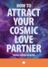 How To Attract Your Cosmic Love Partner