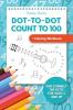 Dot-To-Dot Count to 100 + Coloring Workbook