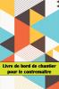 Livre De Bord De Chantier Pour Le Contremaître: Un Gardien De Chantier Pour Enregistrer La Main-D'Oeuvre, Les Tâches, Les Horaires, Les Rapports ... D'Autres Choses Encore... (French Edition)