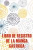 Libro De Registro De La Manga Gástrica: Lleve Un Registro De Sus Alimentos, Estado De Ánimo, Comidas, Calorías, Medicamentos/Suplementos, Ejercicio, ... Para Antes Y Después (Spanish Edition)