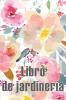 Libro De Jardinería: Jardinera Diaria Para Principiantes Y Ávidos Jardineros, Flores, Frutas, Plantación De Hortalizas Perfecto Para Los Amantes De La Jardinería (Spanish Edition)