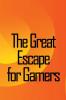 The Great Escape for Gamers