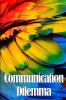 Communication Dilemma
