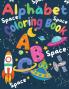 Alphabet Coloring Book: Wonderful Space ABC Coloring Book for Toddlers & Kids My First Alphabet Coloring Book Fun with Letters ABC Space Ships ... Astronauts Activity Workbook for Kids