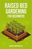 RAISED BED GARDENING FOR BEGINNERS