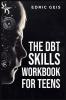 THE DBT SKILLS WORKBOOK FOR TEENS