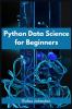 PYTHON DATA SCIENCE FOR BEGINNERS
