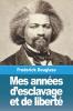 Mes Années D'Esclavage Et De Liberté (Classic Reprint)