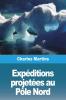 Expéditions Projetées Au Pôle Nord (French Edition)