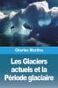 Les Glaciers Actuels Et La Période Glaciaire (French Edition)