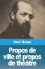 Propos De Ville Et Propos De Théatre... (French Edition)