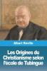 Les Origines Du Christianisme Selon L'École De Tubingue (French Edition)