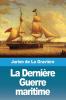 La Dernière Guerre Maritime (French Edition)