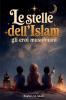 Le stelle dell'Islam - Come gli eroi musulmani hanno cambiato il mondo