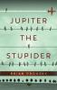 Jupiter the Stupider