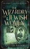 The Wizardry Of Jewish Women