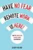 Have No Fear Remote Work Is Here! How to Thrive in a Remote Work Environment