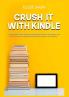 Crush It with Kindle: The Essential Guide to Kindle Marketing Discover Strategies and Tricks On How to Effectively Write and Market Your eBooks