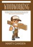 Woodworking: The Ultimate Beginner's Guide to Woodworking Learn About the Basics and The Essential Woodworking Techniques and Skills to Start Your Own Wood Projects