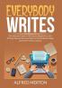 Everybody Writes: The Ultimate Guide on Writing for Beginners Learn Writing Tips and the Easy Ways to Write EBooks Blogs and Other Online Content