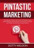 Pintastic Marketing: The Ultimate Guide to the Power of Pinterest Learn Useful Methods and Techniques on How You Can Build and Market Your Business Using Pinterest