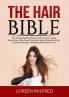 The Hair Bible: The Ultimate Guide to Hair Care Discover Everything About How to Take Care of Your Hair How to Prevent Hair Loss and Great Hairstyles That Would Work Best For You