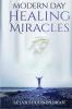Modern Day Healing Miracles: Miracles in the Bible Church History and Today
