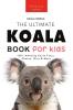 Koalas The Ultimate Koala Book for Kids