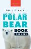 The Ultimate Polar Bear Book for Kids