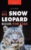 Snow Leopards The Big Snow Leopard Book for Kids