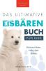 Eisbären-Bücher: Das Ultimative Eisbärenbuch Für Kids: 100+ Erstaunliche Fakten Über Eisbären, Fotos, Quiz Und Bonus Wortsuche-Rätsel (Tierfaktenbücher Für Kinder) (German Edition)