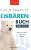 Eisbären-Bücher: Das Ultimative Eisbärenbuch Für Kids: 100+ Erstaunliche Fakten Über Eisbären, Fotos, Quiz Und Bonus Wortsuche-Rätsel (Tierfaktenbücher Für Kinder) (German Edition)