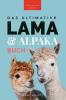 The Ultimate Llama and Alpaca Book / Das Ultimative Lama und Alpaka Buch für Kinder: 100+ Lama & Alpaka Fakten, Fotos, Quiz + Mehr (Tierbücher Für Kinder) (German Edition)