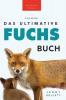 Fuchs Bücher: Das Große Fuchs-Buch: 100+ Erstaunliche Fakten Über Füchse, Fotos Und Quiz (Tierfaktenbücher Für Kinder) (German Edition)
