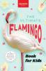 The Ultimate Flamingo Book for Kids