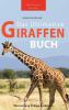 Giraffen Bücher Das Ultimative Giraffen-Buch Für Kinder: 100+ Erstaunliche Fakten Über Giraffen, Fotos, Quiz Und Mehr (Tierbücher Für Kinder) (German Edition)