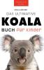 Koala Bücher Das Ultimate Koala Buch Für Kinder: 100+ Erstaunliche Fakten Über Koalas, Fotos, Quiz Und Mehr (Tierbücher Für Kinder) (German Edition)