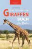Giraffen Bücher Das Ultimative Giraffen-Buch Für Kinder: 100+ Erstaunliche Fakten Über Giraffen, Fotos, Quiz Und Mehr (Tierbücher Für Kinder) (German Edition)