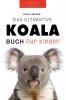 Koala Bücher Das Ultimate Koala Buch Für Kinder: 100+ Erstaunliche Fakten Über Koalas, Fotos, Quiz Und Mehr (Tierbücher Für Kinder) (German Edition)