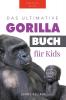 Gorillas: Das Ultimative Gorillabuch Für Kinder: 100+ Erstaunliche Gorilla Fakten, Fotos, Quiz + Mehr (Tierfaktenbücher Für Kinder) (German Edition)