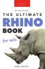 Rhinos: The Ultimate Rhino Book for Kids