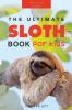The Ultimate Sloth Book for Kids