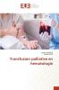 Transfusion palliative en hématologie