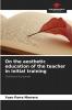 On the aesthetic education of the teacher in initial training