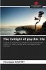 The twilight of psychic life