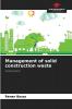 Management of solid construction waste
